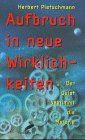 Aufbruch in neue Wirklichkeiten. Der Geist bestimmt die Materie