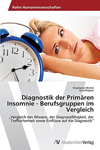 Diagnostik der Primären Insomnie - Berufsgruppen im Vergleich: „Vergleich des Wissens, der Diagnosefähigkeit, der Treffsicherheit sowie Einflüsse auf die Diagnostik“