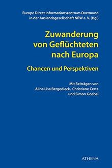 Zuwanderung von Geflüchteten nach Europa: Chancen und Perspektiven (Forum Europa / in der Harald-Koch-Buchreihe der Auslandsgesellschaft NRW)