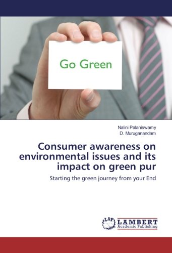 Consumer awareness on environmental issues and its impact on green pur: Starting the green journey from your End