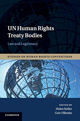 Un Human Rights Treaty Bodies: Law and Legitimacy (Studies on Human Rights Conventions, Band 1)