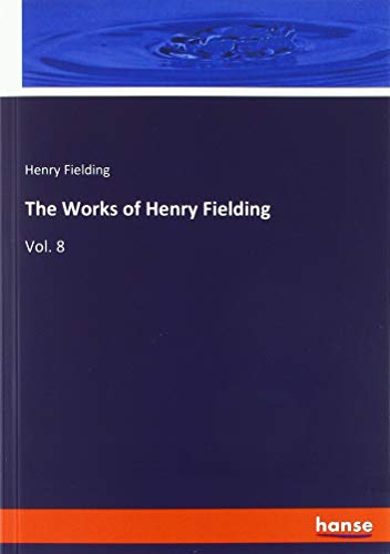 The Works of Henry Fielding: Vol. 8