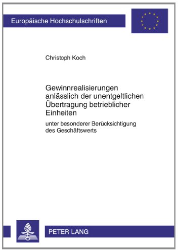 Gewinnrealisierungen anlässlich der unentgeltlichen Übertragung betrieblicher Einheiten: Unter besonderer Berücksichtigung des Geschäftswerts