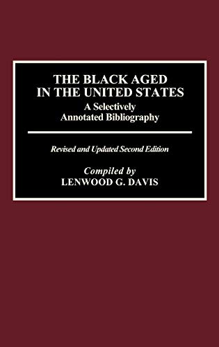 The Black Aged in the United States: A Selectively Annotated Bibliography; Revised and Updated Second Edition (Bibliographies & Indexes in Afro-american & African Studies)