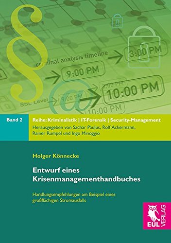 Entwurf eines Krisenmanagementhandbuches: Handlungsempfehlungen am Beispiel eines großflächigen Stromausfalls: Handlungsempfehlungen am Beispiel eines ... IT-Forensik, Security-Management)