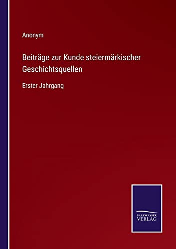 Beiträge zur Kunde steiermärkischer Geschichtsquellen: Erster Jahrgang