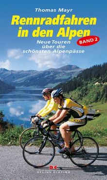 Rennradfahren in den Alpen, Bd. 2: Neue Touren über die schönsten Alpenpässe