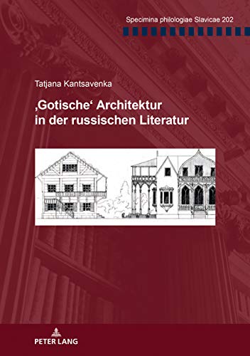 ‚Gotische‘ Architektur in der russischen Literatur (Specimina philologiae Slavicae, Band 202)