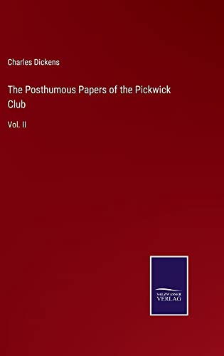 The Posthumous Papers of the Pickwick Club: Vol. II