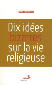 Dix idées bizarres sur la vie religieuse