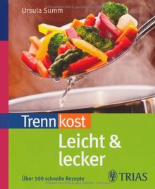 Trennkost leicht & lecker: Ãber 100 schnelle Rezepte