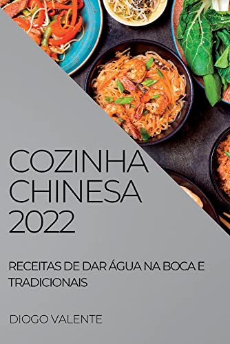 COZINHA CHINESA 2022: RECEITAS DE DAR ÁGUA NA BOCA E TRADICIONAIS