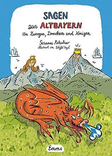 Sagen aus Altbayern: Von Zwergen, Drachen und Königen