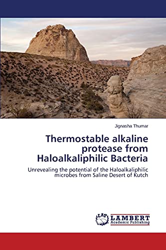 Thermostable alkaline protease from Haloalkaliphilic Bacteria: Unrevealing the potential of the Haloalkaliphilic microbes from Saline Desert of Kutch