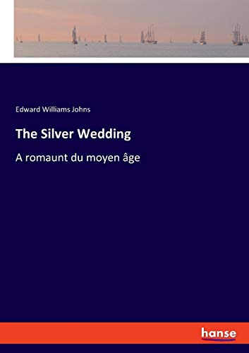 The Silver Wedding: A romaunt du moyen âge
