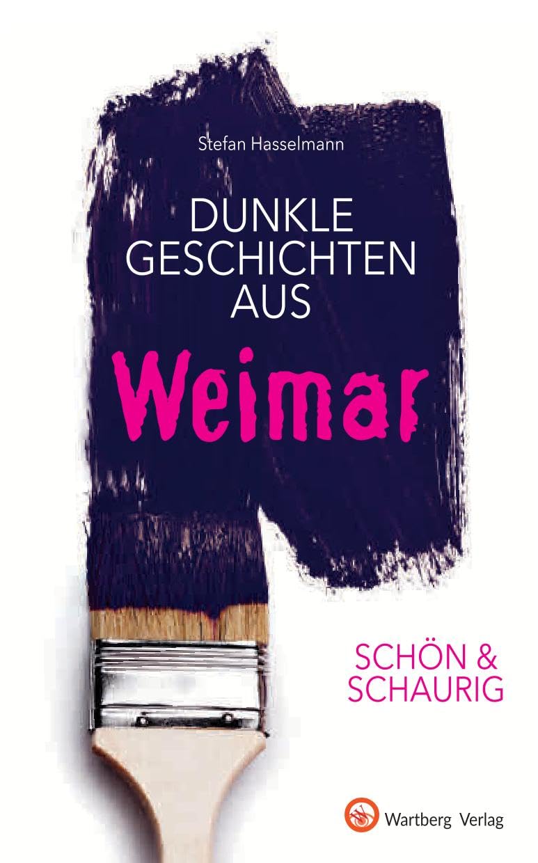 Dunkle Geschichten aus Weimar: Schön & schaurig (Geschichten und Anekdoten)