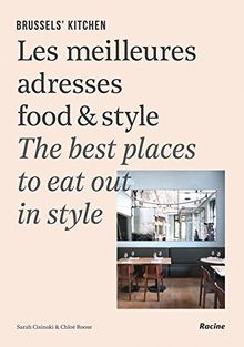 Brussels' kitchen : les meilleures adresses food & style. Brussels' kitchen : the best places to eat out in style