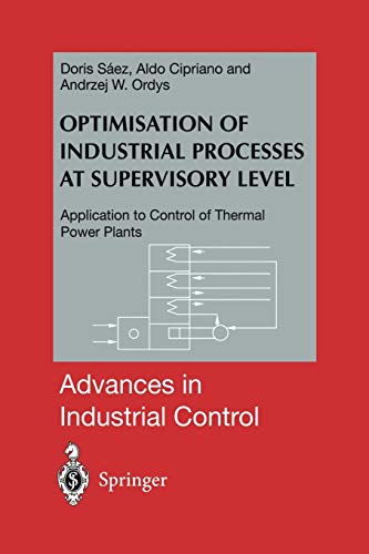 Optimisation of Industrial Processes at Supervisory Level: Application to Control of Thermal Power Plants (Advances in Industrial Control)