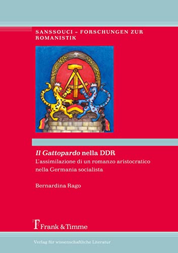 Il Gattopardo nella DDR: L’assimilazione di un romanzo aristocratico nella Germania socialista (Sanssouci – Forschungen zur Romanistik)