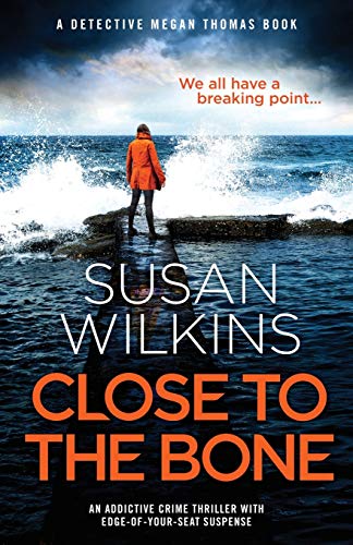 Close to the Bone: An addictive crime thriller with edge-of-your-seat suspense (Detective Megan Thomas, Band 2)