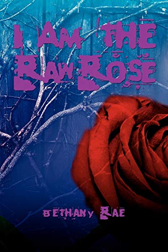 I Am the Raw Rose