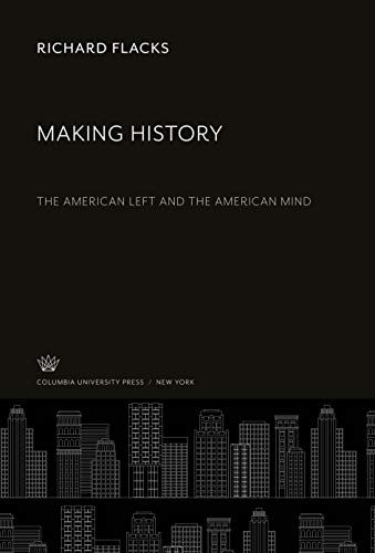 Making History: The American Left and the American Mind