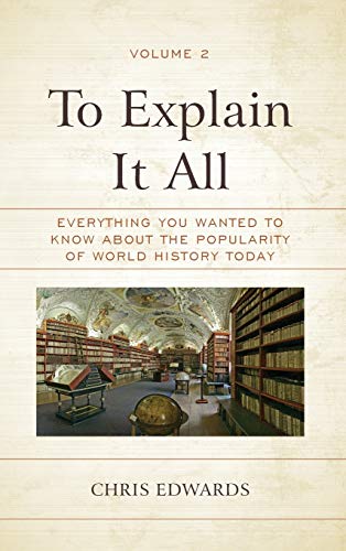 To Explain It All: Everything You Wanted to Know about the Popularity of World History Today, Volume 2
