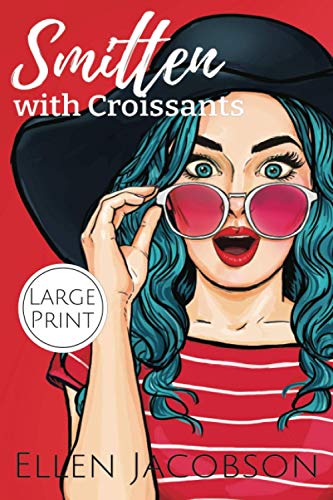 Smitten with Croissants: Large Print Edition (Smitten with Travel Romantic Comedy Series - Large Print, Band 2)