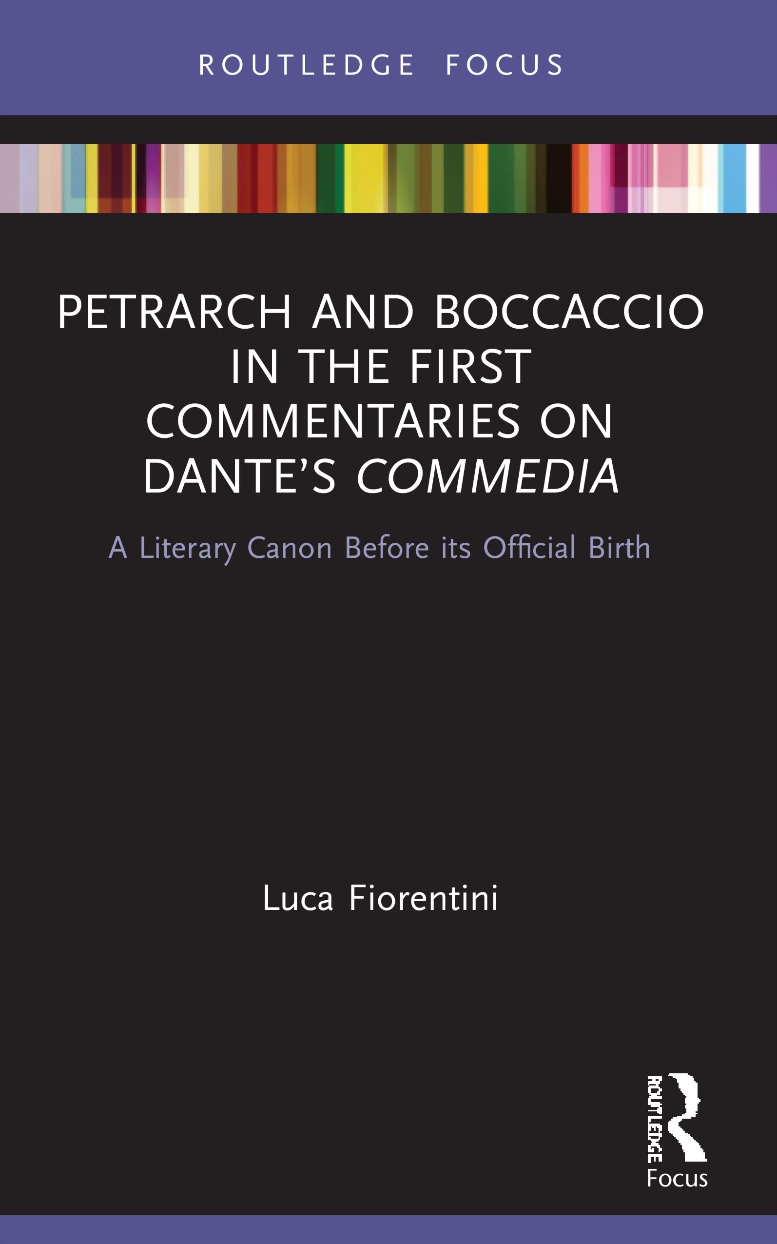 Petrarch and Boccaccio in the First Commentaries on Dante’s Commedia: A Literary Canon Before its Official Birth (Young Feltrinelli Prize in the Moral Sciences)