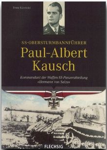 SS-Obersturmbannführer Paul-Albert Kausch - Kommandant der Waffen-SS-Panzerabteilung 'Hermann von Salza' - FLECHSIG Verlag