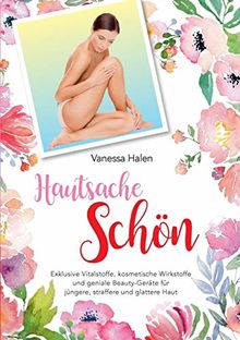 Hautsache schön: Exklusive Vitalstoffe, kosmetische Wirkstofffe und geniale Beauty-Geräte für jüngere, straffere und glattere Haut