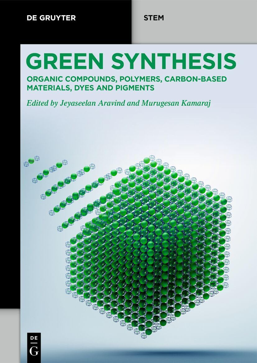 Green Synthesis: Organic Compounds, Polymers, Carbon-Based Materials, Dyes and Pigments (De Gruyter STEM)
