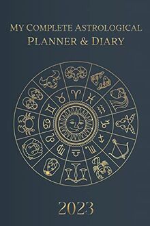 My Complete Astrological Planner & Diary 2023: Planetary and Lunar Transits and Aspects, Void of Course Moon and Lunar Phases, Planets in Retrograde, the Lunar Calendar, and Guide