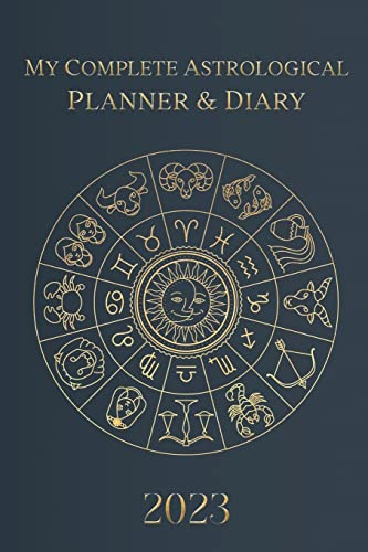 My Complete Astrological Planner & Diary 2023: Planetary and Lunar Transits and Aspects, Void of Course Moon and Lunar Phases, Planets in Retrograde, the Lunar Calendar, and Guide