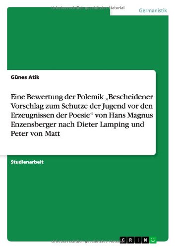 Eine Bewertung der Polemik „Bescheidener Vorschlag zum Schutze der Jugend vor den Erzeugnissen der Poesie“ von Hans Magnus Enzensberger nach Dieter Lamping und Peter von Matt