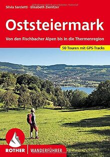 Oststeiermark: Von den Fischbacher Alpen bis in die Thermenregion. 50 Touren. Mit GPS-Tracks (Rother Wanderführer)