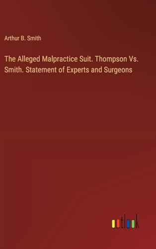 The Alleged Malpractice Suit. Thompson Vs. Smith. Statement of Experts and Surgeons
