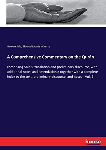 A Comprehensive Commentary on the Qurán: comprising Sale's translation and preliminary discourse, with additional notes and emendations; together with ... preliminary discourse, and notes - Vol. 2