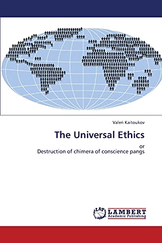 The Universal Ethics: or Destruction of chimera of conscience pangs