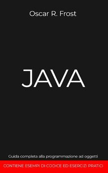 comandi java: lista ed esempi dei più importanti|... JAVA: Guida completa alla programmazione ad oggetti. Contiene esempi di ...