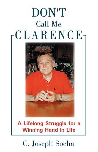 Don't Call Me Clarence: A Lifelong Struggle for a Winning Hand in Life