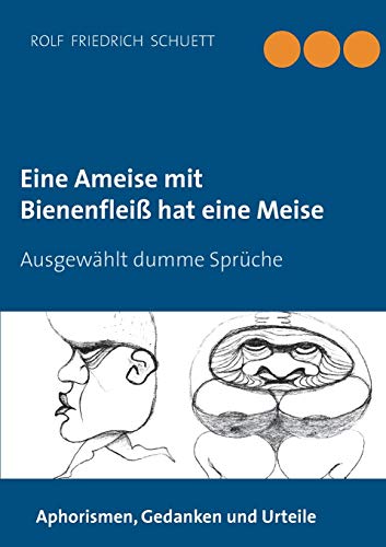 Eine Ameise mit Bienenfleiß hat eine Meise: Ausgewählt dumme Sprüche