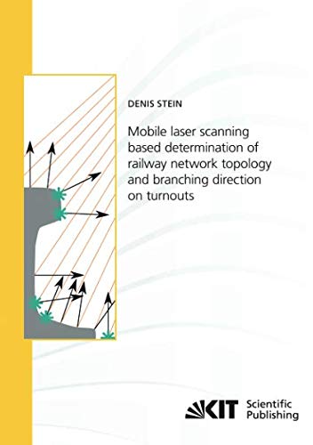 Mobile laser scanning based determination of railway network topology and branching direction on turnouts (Schriftenreihe / Institut für Mess- und ... Karlsruher Institut für Technologie)