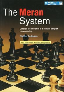 Meran System: Unravels the Mysteries of a Rich and Complex Chess Opening