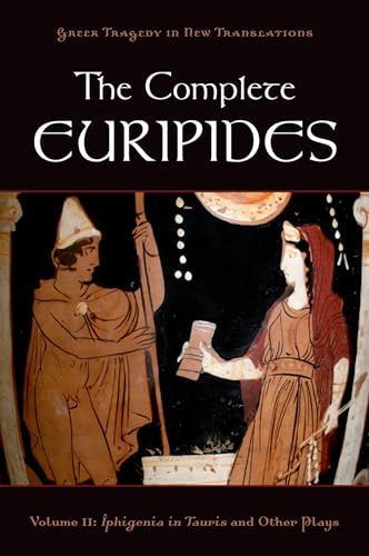 The Complete Euripides: Volume II: Iphigenia in Tauris and Other Plays (Greek Tragedy in New Translations)