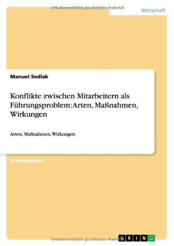 Konflikte zwischen Mitarbeitern als Führungsproblem: Arten, Maßnahmen, Wirkungen