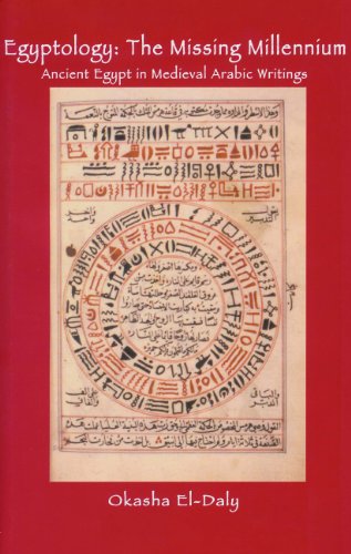 Egyptology: The Missing Millennium: Ancient Egypt in Medieval Arabic Writings (University College London Institute of Archaeology Publications, Band 33)