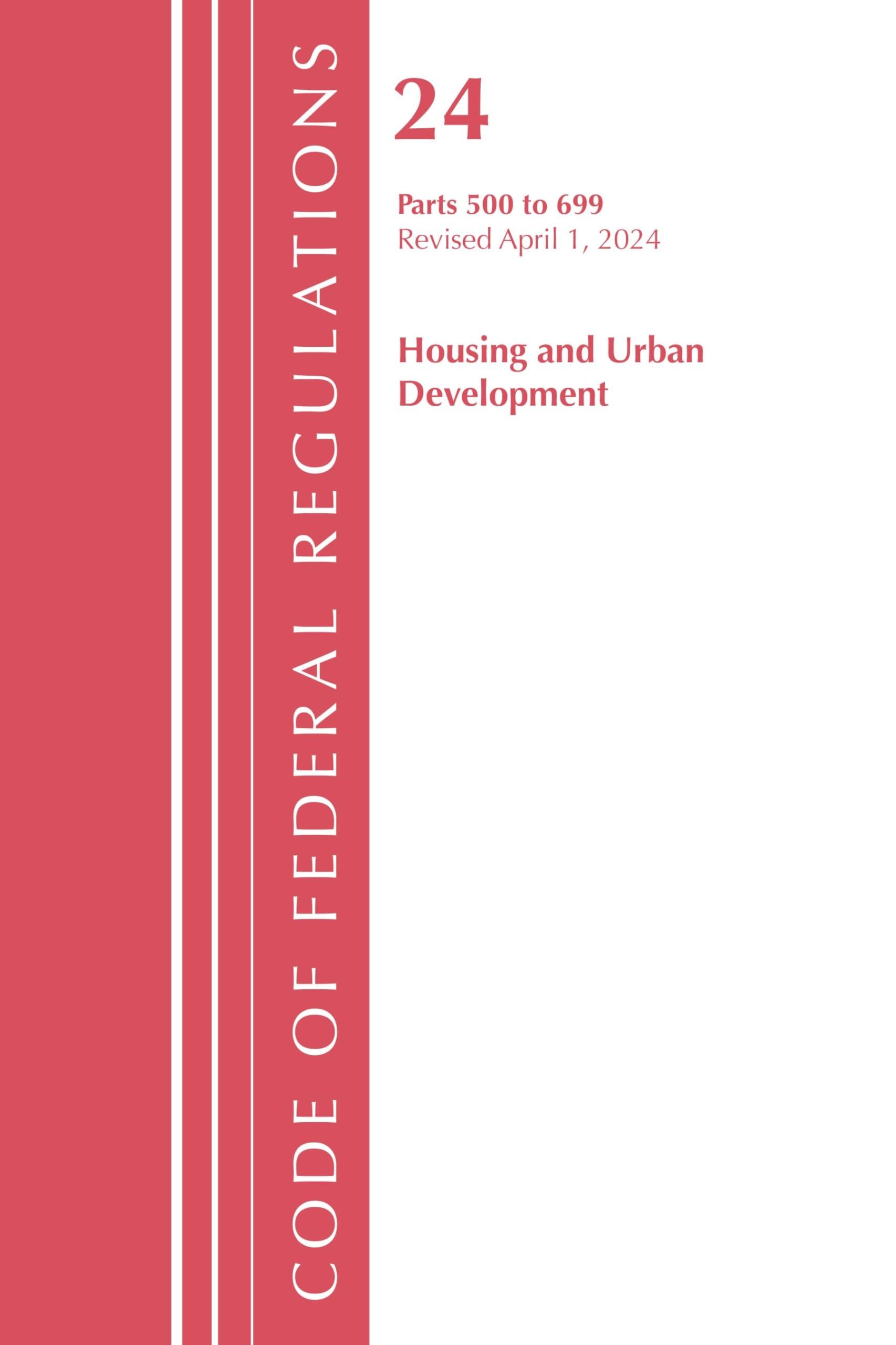 Code of Federal Regulations, Title 24 Housing and Urban Development 500 - 699, 2024