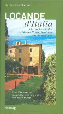 Locande d'Italia: Übernachten in den schönsten Hotels, Pensionen und Bauernhöfen - Über 970 Adressen (Gastronomische Reiseführer)