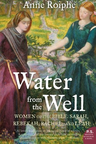 Water from the Well: Women of the Bible: Sarah, Rebekah, Rachel, and Leah (P.S.)